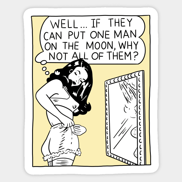 Well...If They Can Put One Man On The Moon, Why Not All Of Them? Sticker by erinopar